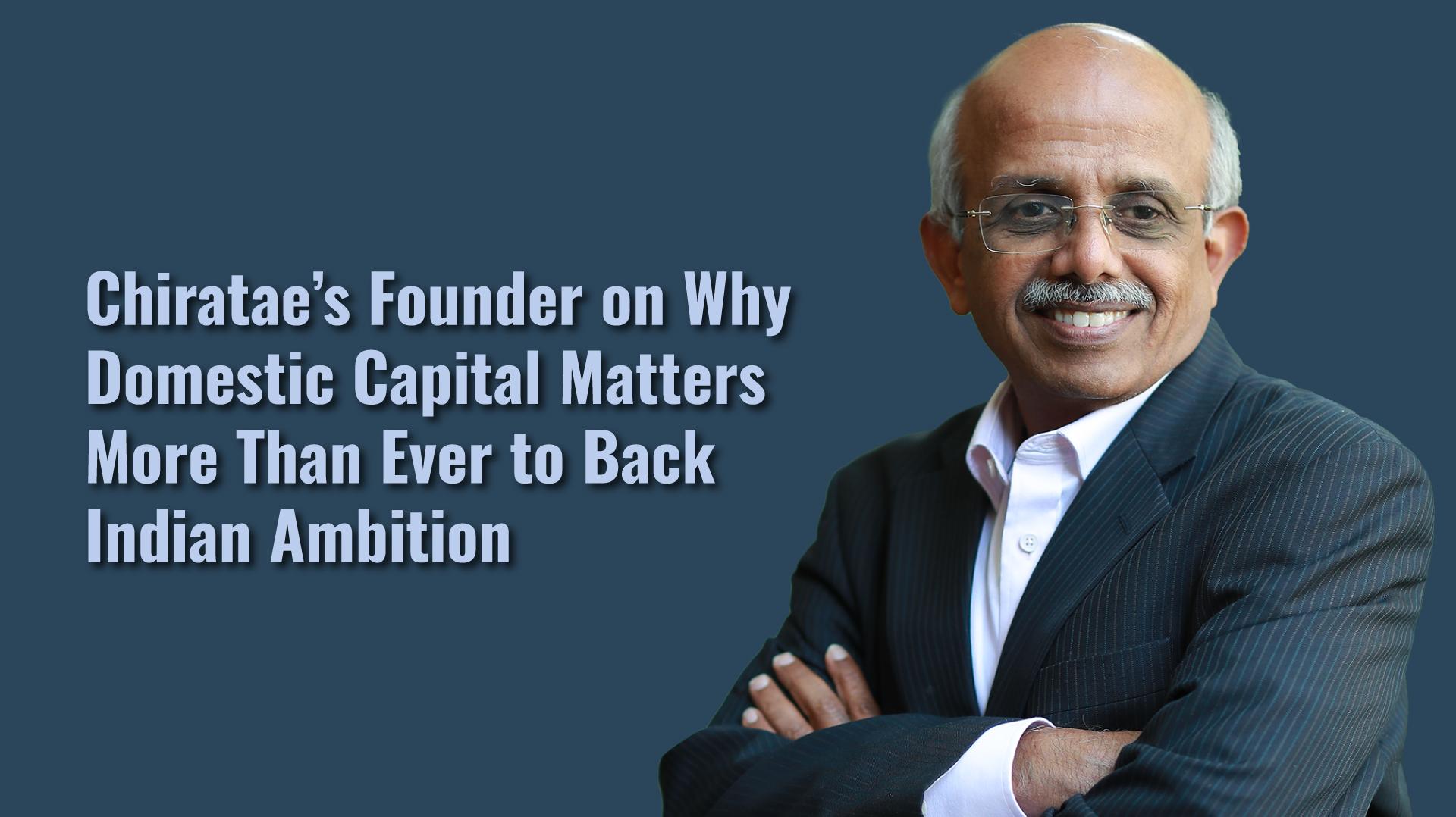 Chiratae’s Founder on Why Domestic Capital Matters More Than Ever to Back Indian Ambition