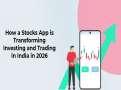 How a Stocks App is Transforming Investing and Trading in India in 2026