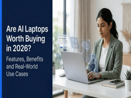 Are AI Laptops Worth Buying in 2026? Features, Benefits and Use Cases