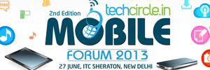 Find out the right mobile strategy for your company at Techcircle Mobile Forum 2013; register now