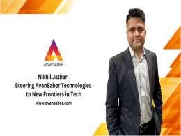 Nikhil Jathar: Steering AvanSaber Technologies to New Frontiers in Tech